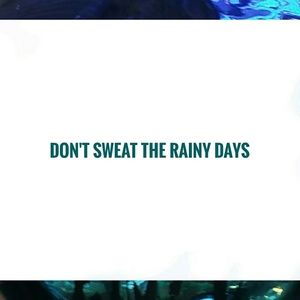 Don't Sweat The Rainy Days